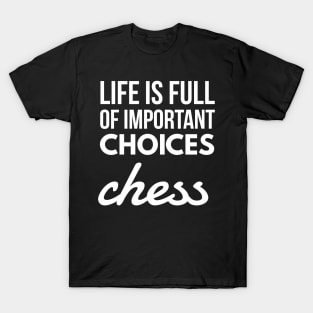 life is full of important choices chess T-Shirt